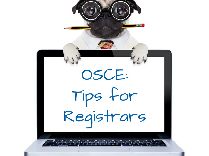 The Idiots Guide to the OSCE. Part 2: What do registrars need to do?